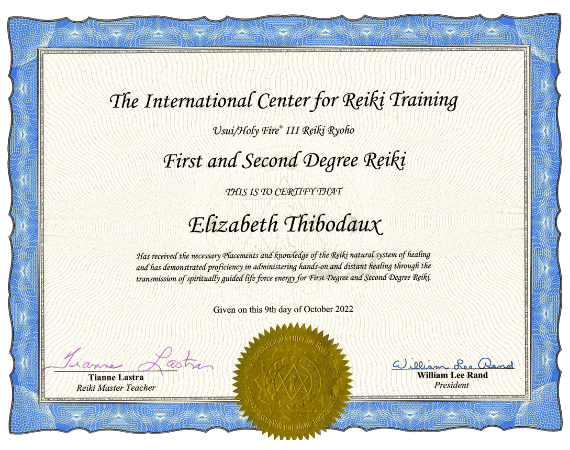 Certificate from The International Center for Reiki Training for Usui/Holy Fire III Reiki Ryoho, awarded to Elizabeth Thibodaux, a dedicated reiki master, for First and Second Degree Reiki on October 9, 2022.